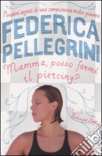 Mamma, posso farmi il piercing? libro di Pellegrini Federica; Taddia Federico