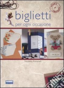 Biglietti per ogni occasione. Ediz. illustrata libro di Romanelli Nicoletta