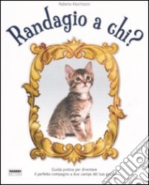 Randagio a chi? Ediz. illustrata libro di Marchesini Roberto