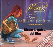 Winx. Il segreto del regno perduto. Dietro le quinte del film libro