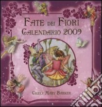 Le fate dei fiori. Calendario 2009 libro di Barker Cicely M.