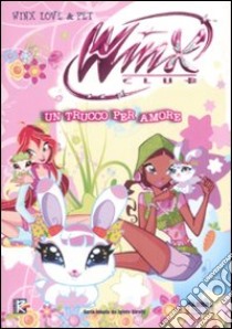 Un trucco per amore. Winx love & pet. Winx Club libro di Bizzi Regina