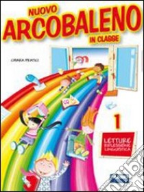 Nuovo arcobaleno in classe. Per la 1ª classe eleme libro di Pratici Chiara