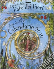 Le fate dei fiori. Calendario 2010 libro di Barker Cicely M.