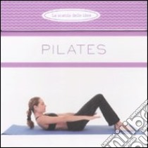 Pilates. Ediz. illustrata libro