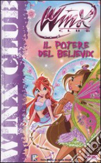 Il potere del Believix. Winx club libro di Bizzi Regina