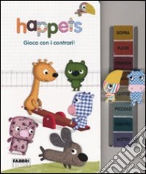 Gioca con i contrari! Happets. Ediz. illustrata libro di Jammes Laurence; Clamens Marc