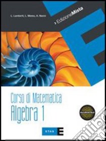 Corso di matematica. Algebra. Per le Scuole superi libro di Lamberti Lamberto, Mereu Laura, Nanni Augusta