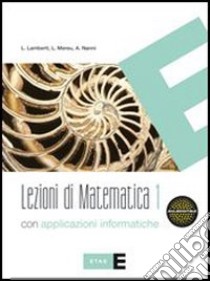 Lezioni di matematica. Con applicazioni informatic libro di Lamberti Lamberto, Mereu Laura, Nanni Augusta