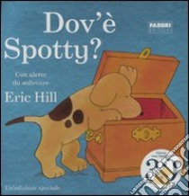 Dov'è Spotty? Ediz. illustrata libro di Hill Eric