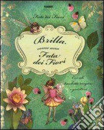 Le fate dei fiori. Brilla come una fata dei fiori. Ediz. illustrata libro di Barker Cicely M.