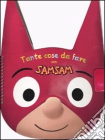 Tante cose da fare con Sam Sam. Con adesivi libro di Bloch Serge