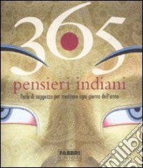 365 pensieri indiani. Perle di saggezza per meditare ogni giorno dell'anno libro