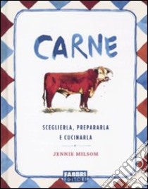 Carne. Sceglierla, prepararla e cucinarla libro di Milsom Jennie