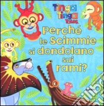 Perché le scimmie si dondolano sui rami? Tinga Tinga tales. Ediz. illustrata libro