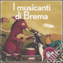 I musicanti di Brema. Ediz. illustrata. Con CD Aud libro di Grimm Jacob; Grimm Wilhelm; Parazzoli Paola