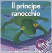 Il principe ranocchio. Ediz. illustrata. Con CD Audio libro di Grimm Jacob; Grimm Wilhelm; Parazzoli Paola