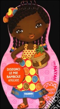 Disegno le mie bambole africane con Nayah. Con adesivi. Ediz. illustrata libro