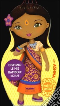 Disegno le mie bambole indiane con Ashna. Con adesivi. Ediz. illustrata libro