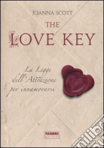 The love key. La legge dell'attrazione per innamorarsi libro di Scott Joanna