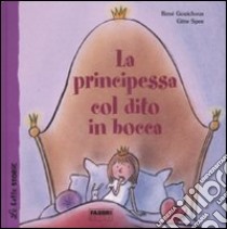 La principessa col dito in bocca. Ediz. illustrata libro di Gouichoux René; Spee Gitte