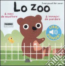 Lo zoo. I miei piccoli libri sonori. Ediz. illustrata libro di Billet Marion; Babin C. (cur.)