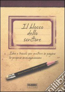 Il blocco dello scrittore. Idee e trucchi per mettere in pagina la propria immaginazione libro di Curtoni Matteo; Parolini Maura