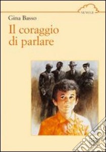 Il coraggio di parlare libro di Basso Gina