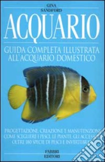 Acquario. Guida completa illustrata all'acquario domestico libro di Sandford Gina