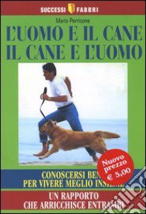 L'uomo e il cane, il cane e l'uomo libro di Perricone Mario