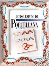 Corso rapido di porcellana libro di Ricolfi Rossana