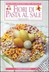 Fiori di pasta al sale libro di Imoti Rosmunda