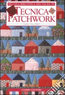 Tecnica patchwork libro di Valli Berti Gianna