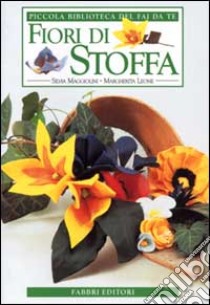 Fiori di stoffa libro di Maggiolini Silvia - Leone Margherita