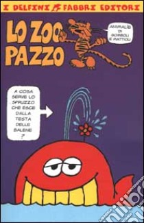 Lo zoo pazzo libro di Gomboli Mario - Mattioli Massimo