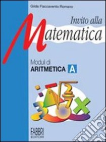 Invito alla matematica. Moduli di aritmetica A-Moduli di informatica. Per la Scuola media libro di Flaccavento Romano Gilda