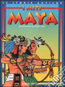 I miti maya libro di Guarnieri Rossana