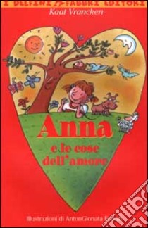 Anna e le cose dell'amore libro di Vrancken Kaat