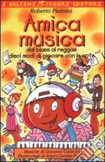 Amica musica. Dal blues al reggae dieci modi di giocare con le note. Con audiocassetta libro di Piumini Roberto