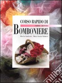 Corso rapido di bomboniere libro di Cardinali Mirella; Palmieri M. Grazia