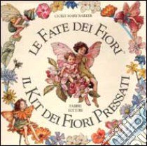 Le fate dei fiori. Il kit dei fiori pressati. Ediz. illustrata libro di Barker Cicely M.; Pagano S. (cur.)