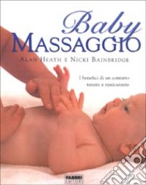Baby massaggio. I benefici di un contatto tenero e rassicurante libro di Heath Alan; Bainbridge Nicki; Volpi D. (cur.)