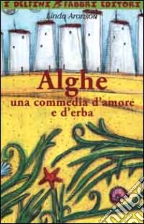 Alghe. Una commedia d'amore e d'erba libro di Aronson Linda