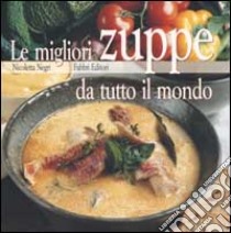 Le migliori zuppe da tutto il mondo libro di Negri Nicoletta