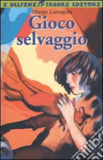 Gioco selvaggio libro di Lanagan Margo