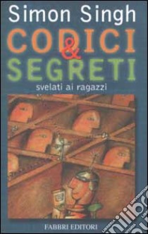 Codici & segreti svelati ai ragazzi libro di Singh Simon