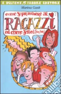 Come sopravvivere ai ragazzi ed essere felici (con loro) libro di Gask Marina