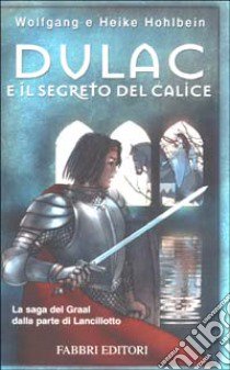 Dulac e il segreto del calice. La leggenda di Camelot. Vol. 1 libro di Hohlbein Heike - Hohlbein Wolfgang