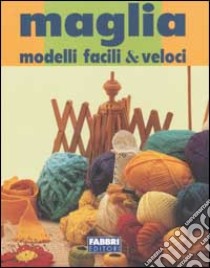 Maglia. Modelli facili & veloci libro