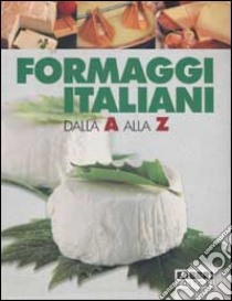 Formaggi italiani dalla A alla Z libro